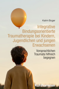Integrative Bindungsorientierte Traumatherapie bei Kindern, Jugendlichen und jungen Erwachsenen - Katrin Boger - ebook