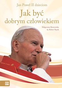 Jak być dobrym człowiekiem - Skowrońska Małgorzata, Nęcek Robert - książka