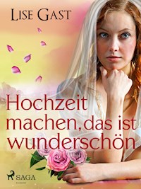 Hochzeit machen, das ist wunderschön - lise  gast  - ebook