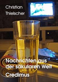 Nachrichten aus der säkularen Welt / Credimus - Christian Thielscher - ebook