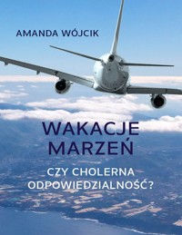 Wakacje marzeń czy cholerna odpowiedzialność? - Amanda Wójcik - ebook