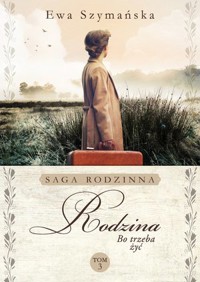 Rodzina. Saga rodzinna Bo trzeba żyć. Tom 3 - Ewa Szymańska - książka
