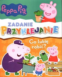 Peppa Pig Zadanie Przyklejanie Co lubię robić? -  - książka