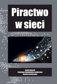 Piractwo w sieci - Sobczak Jacek, Chałubińska-Jentkiewicz Katarzyna, Nowikowska Monika - książka