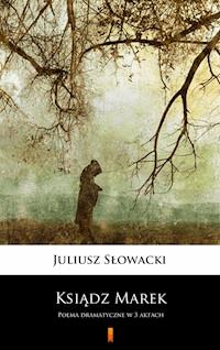 Ksiądz Marek. Poema dramatyczne w 3 aktach - Juliusz Słowacki - ebook
