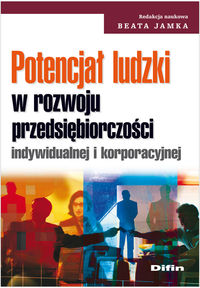 Potencjał ludzki w rozwoju przesiębiorczości indywidualnej i korporacyjnej -  - książka