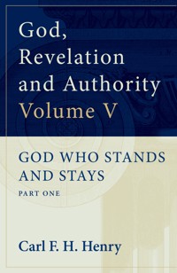 God, Revelation and Authority : God Who Stands and Stays (Vol. 5) - Carl F. H. Henry - ebook