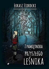 Z pamiętnika przyszłego leśnika - Fidrocki Łukasz - książka
