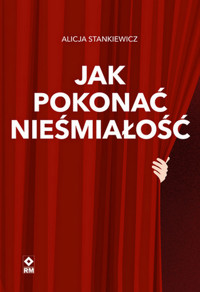 Jak pokonać nieśmiałość - Alicja Stankiewicz - książka