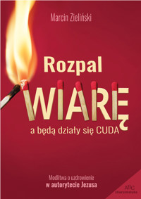 Rozpal wiarę, a będą działy się cuda - Marcin Zieliński - ebook + audiobook