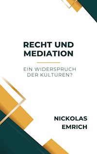 Recht und Mediation – ein Widerspruch der Kulturen? - Nickolas Emrich - ebook