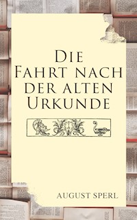 Die Fahrt nach der alten Urkunde - August Sperl - ebook