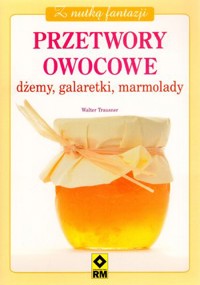 Przetwory owocowe. Dżemy, galaretki, marmolady - Walter Trausner - książka