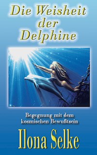 Die Weisheit der Delphine - Ilona Selke - ebook
