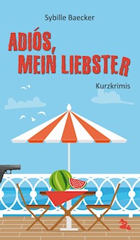 Adiós, mein Liebster - Sybille Baecker - ebook