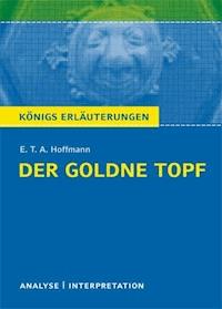 Der goldne Topf von E.T.A. Hoffmann. Textanalyse und Interpretation mit ausführlicher Inhaltsangabe und Abituraufgaben mit Lösungen. - Hoffmann E.T.A. - ebook