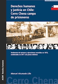 Derechos humanos y justicia en Chile: Cerro Chena campo de prisioneros - Manuel Ahumada Lillo - ebook