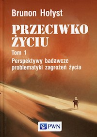 Przeciwko życiu Tom 1 Perspektywy badawcze problematyki zagrożeń życia - Brunon Hołyst - książka