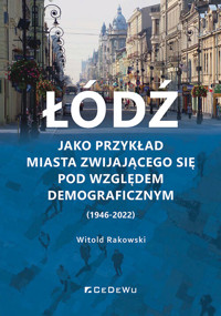 Łódź jako przykład miasta zwijającego się pod względem demograficznym (1946-2022) - Rakowski Witold - książka