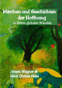 Märchen und Geschichten der Hoffnung - Jürgen Wagner - ebook