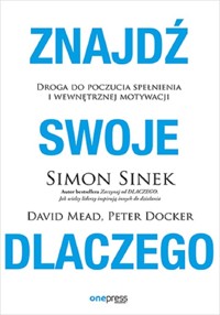 Znajdź swoje DLACZEGO. Droga do poczucia spełnieni - David Mead, Peter Docker, Simon Sinek - książka