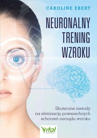 Neuronalny trening wzroku - Ebert Caroline - książka