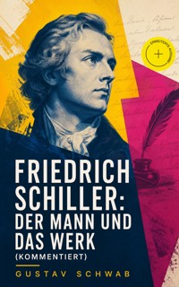 Friedrich Schiller: Der Mann und das Werk (Kommentiert) - Schwab Gustav - ebook