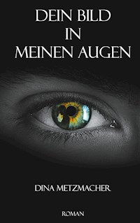 Dein Bild in Meinen Augen - Dina Metzmacher - ebook