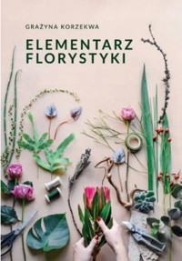 Elementarz florystyki - Grażyna Korzekwa  - książka