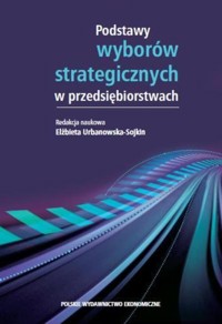 Podstawy wyborów strategicznych w przedsiębiorstwach -  - książka