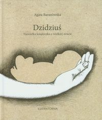 Dzidziuś Niewielka książeczka o wielkiej stracie - Baranowska Agata - książka