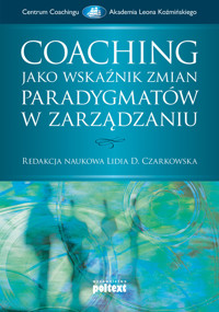 Coaching jako wskaźnik zmian paradygmatów w zarządzaniu - zbiorowa praca - książka