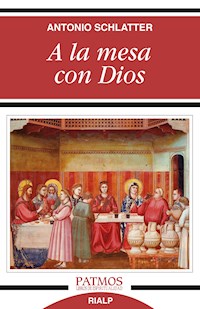 A la mesa con Dios - Antonio Schlatter Navarro - ebook