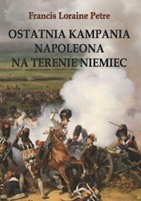 Ostatnia kampania Napoleona na terenie Niemiec - Francis Loraine Petre - książka