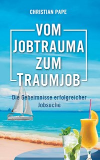 Vom Jobtrauma zum Traumjob - Christian Pape - ebook