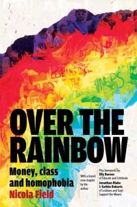 Over the Rainbow: Money, Class and Homophobia - Nicola Field - ebook