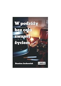 W podróży bez celu zwanej życiem - Damian Jackowiak - książka