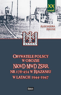 Obywatele polscy w obozie NKWD MWD ZSRR nr 178-454 w Riazaniu w latach 1944-1947 - Aleksandra Arkusz - książka