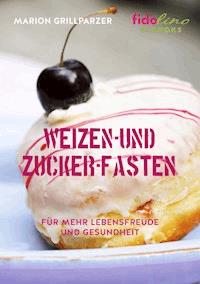 Weizen- und Zucker-Fasten - Marion Grillparzer - ebook