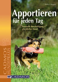 Apportieren für jeden Tag - Heike E. Wagner - ebook