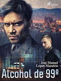 Alcohol de 99º - José Manuel López Marañón - ebook