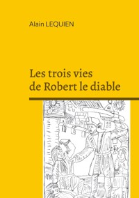 Les trois vies de Robert le diable - Alain LEQUIEN - ebook