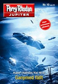 Jupiter 10: Ganymed fällt -  Hubert Haensel - ebook