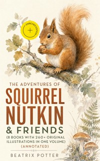 The Adventures of Squirrel Nutkin & Friends (8 Books with 260+ Original Illustrations in One Volume) (Annotated) - Beatrix Potter - ebook