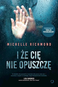 I że cię nie opuszczę - Michelle Richmond - książka