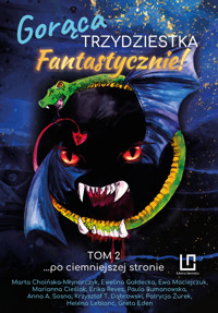 Gorąca trzydziestka? Fantastycznie! Tom 2 - ...po ciemniejszej stronie - Krzysztof T. Dąbrowski, Anna A. Sosna, Ewa Maciejczuk, Marta Choińska-Młynarczyk, Erika Reves, Helena Leblanc, Ewelina Gałdecka, Marianna Cieślak, Paula Rumanowska, Patrycja Żurek, Greta Eden - ebook