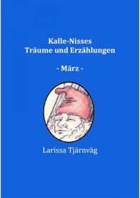 Kalle-Nisses Träume und Erzählungen - März - - Larissa Tjärnväg - ebook