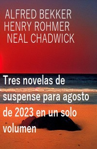 Tres novelas de suspense para agosto de 2023 en un solo volumen - Alfred Bekker - ebook