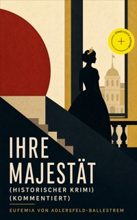 Ihre Majestät (Historischer Krimi) (Kommentiert) - Eufemia von Adlersfeld-Ballestrem - ebook