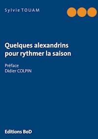 Quelques alexandrins pour rythmer la saison - Sylvie Touam - ebook
